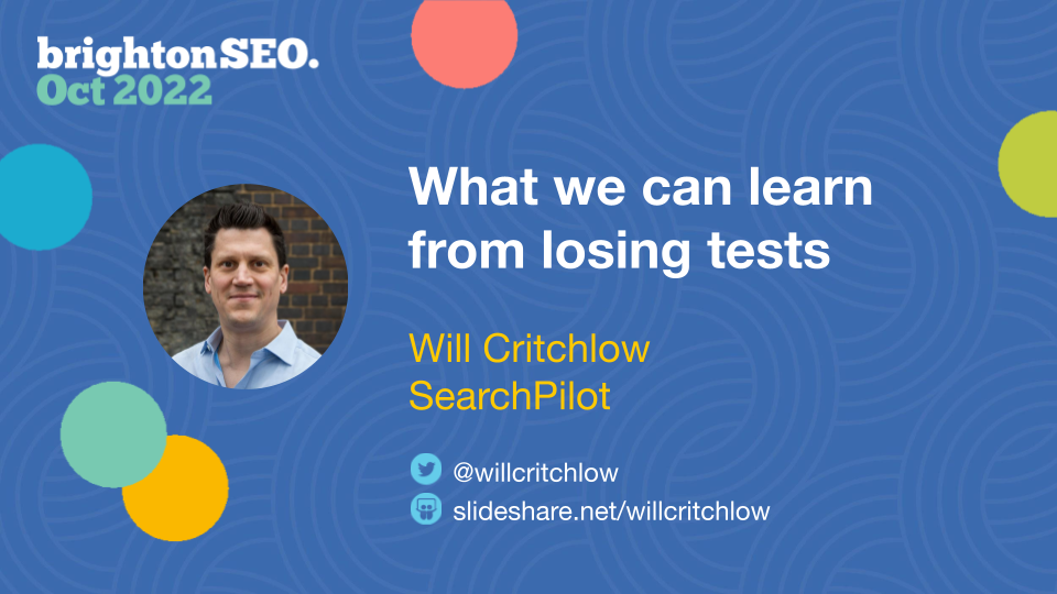 BrightonSEO - SearchPilot - Will Critchlow - What we can learn from losing tests (1)